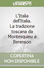 L'Italia dell'Italia. La tradizione toscana da Montesquieu a Berenson libro