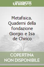 Metafisica. Quaderni della fondazione Giorgio e Isa de Chirico libro