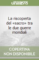 La riscoperta del «sacro» tra le due guerre mondiali