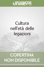 Cultura nell'età delle legazioni libro