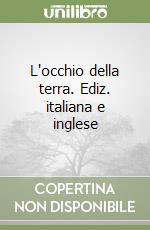 L'occhio della terra. Ediz. italiana e inglese libro