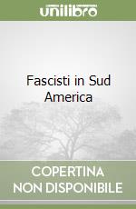 Fascisti in Sud America libro