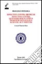 Invective contra medicum. Invectiva contra quendam magni status hominem sed nullius scientie aut virtutis. Testo latino a fronte libro