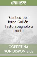 Cantico per Jorge Guillén. Testo spagnolo a fronte libro