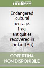 Endangered cultural heritage. Iraqi antiquities recovered in Jordan (An)