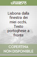 Lisbona dalla finestra dei miei occhi. Testo portoghese a fronte