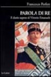 Parola di re. Il diario segreto di Vittorio Emanuele libro di Perfetti Francesco