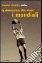 La domenica che vinsi i mondiali libro