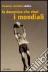 La domenica che vinsi i mondiali libro