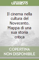 Il cinema nella cultura del Novecento. Mappa di una sua storia critica libro