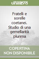 Fratelli e sorelle coetanei. Studio di una gemellarità plurima