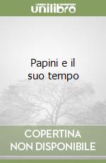 Papini e il suo tempo