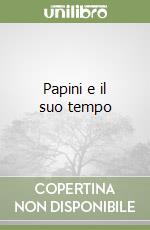 Papini e il suo tempo libro