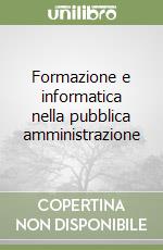 Formazione e informatica nella pubblica amministrazione libro