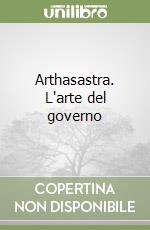 Arthasastra. L'arte del governo