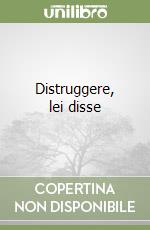 Distruggere, lei disse libro