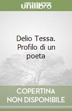 Delio Tessa. Profilo di un poeta