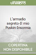 L'armadio segreto-Il mio Puskin-Insonnia libro