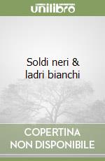 Soldi neri & ladri bianchi libro