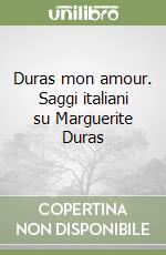 Duras mon amour. Saggi italiani su Marguerite Duras libro