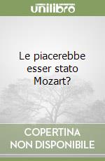 Le piacerebbe esser stato Mozart? libro