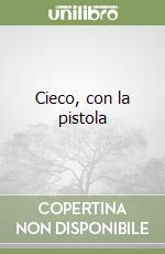 Cieco, con la pistola