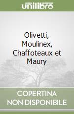 Olivetti, Moulinex, Chaffoteaux et Maury