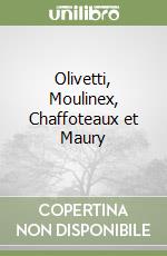 Olivetti, Moulinex, Chaffoteaux et Maury libro