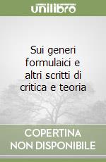 Sui generi formulaici e altri scritti di critica e teoria