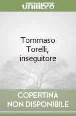 Tommaso Torelli, inseguitore libro