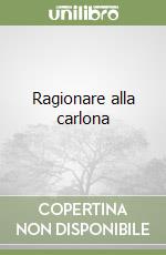 Ragionare alla carlona libro