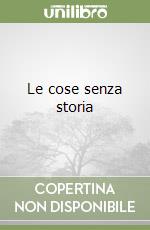 Le cose senza storia