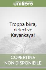 Troppa birra, detective Kayankaya! libro