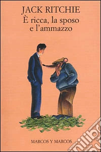 E ricca, la sposo e l'ammazzo
