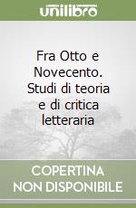 Fra Otto e Novecento. Studi di teoria e di critica letteraria libro