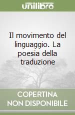 Il movimento del linguaggio. La poesia della traduzione