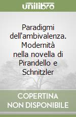 Paradigmi dell'ambivalenza. Modernità nella novella di Pirandello e Schnitzler libro