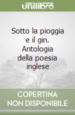 Sotto la pioggia e il gin. Antologia della poesia inglese libro