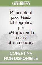 Mi ricordo il jazz. Guida bibliografica per «Sfogliare» la musica afroamericana libro