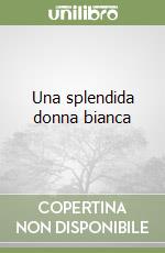 Una splendida donna bianca libro