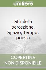 Stili della percezione. Spazio, tempo, poesia libro