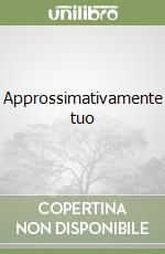 Approssimativamente tuo libro