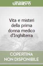 Vita e misteri della prima donna medico d'Inghilterra libro