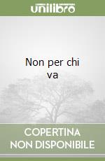 Non per chi va