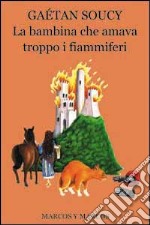 La bambina che amava troppo i fiammiferi libro