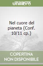 Nel cuore del pianeta (Conf. 10/11 cp.) libro