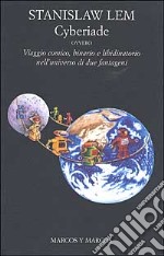 Cyberiade ovvero viaggio comico, binario e libidinatorio nell'universo di due fantageni libro