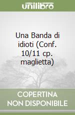 Una Banda di idioti (Conf. 10/11 cp. maglietta) libro