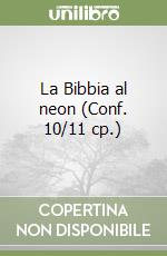 La Bibbia al neon (Conf. 10/11 cp.) libro