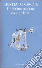 Un'ultima stagione da esordienti libro